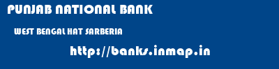 PUNJAB NATIONAL BANK  WEST BENGAL HAT SARBERIA    banks information 